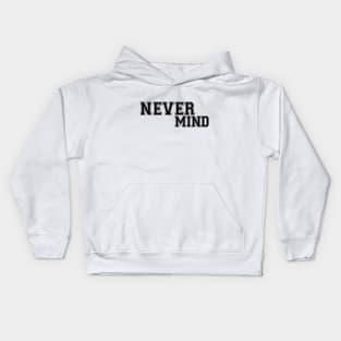 Never Mind Kids Hoodie